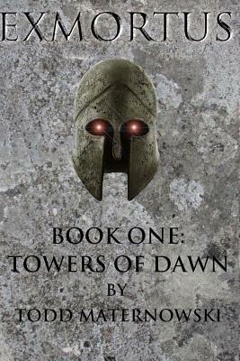 Exmortus: Towers of Dawn by Todd Maternowski