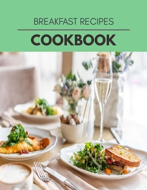 Breakfast Recipes Cookbook: Easy and Delicious for Weight Loss Fast, Healthy Living, Reset your Metabolism - Eat Clean, Stay Lean with Real Foods by Stephanie Greene