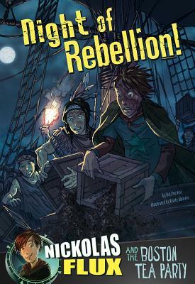 Night of Rebellion!: Nickolas Flux and the Boston Tea Party by Nel Yomtov