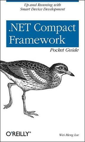 .NET Compact Framework Pocket Guide (Pocket Reference (O'Reilly)) by Wei-Meng Lee