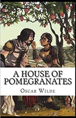 A House of Pomegranates Annotated by Oscar Wilde