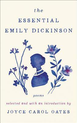 The Essential Emily Dickinson by Joyce Carol Oates, Emily Dickinson