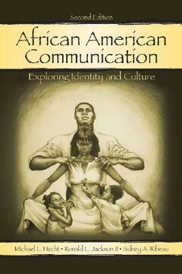 African American Communication: Examining the Complexities of Lived Experiences by Michael L. Hecht, Ronald L. Jackson, Sidney A. Ribeau