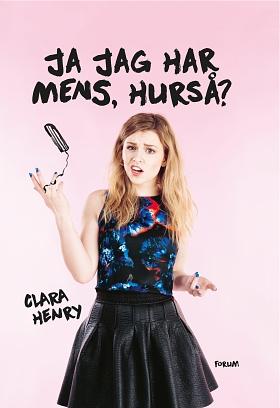 Ja jag har mens, hurså? by Clara Henry