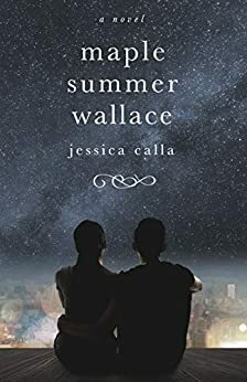 Maple Summer Wallace: A Novel by Jessica Calla
