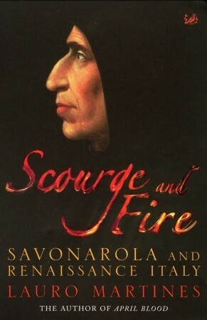 Fire in the City: Savonarola and the Struggle for Renaissance Florence by Lauro Martines