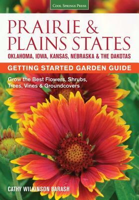 Prairie & Plains States Getting Started Garden Guide: Grow the Best Flowers, Shrubs, Trees, Vines & Groundcovers by Cathy Wilkinson-Barash