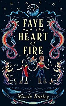 Faye and the Heart of Fire by Nicole Bailey