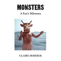 Monsters: A Fan's Dilemma by Claire Dederer