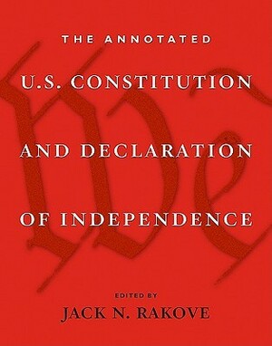 The Annotated U.S. Constitution and Declaration of Independence by Jack N. Rakove