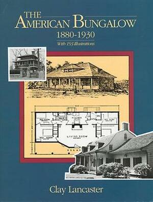 The American Bungalow: 1880-1930 by Clay Lancaster