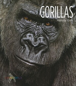 Living Wild: Gorillas by Melissa Gish