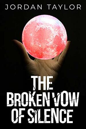 The Broken Vow of Silence by Jordan Taylor