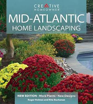 Mid-atlantic Home Landscaping by Rita Buchanan, Roger Holmes, Roger Holmes