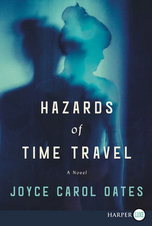 Hazards of Time Travel by Joyce Carol Oates