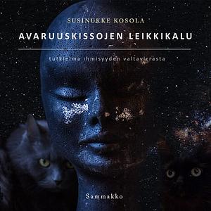 Avaruuskissojen leikkikalu : tutkielma ihmisyyden valtavirrasta by Susinukke Kosola