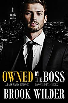 Owned by the Boss: A Dark Mafia Romance by Brook Wilder