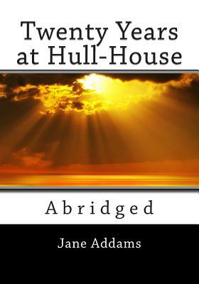 Twenty Years at Hull-House (Unabridged) by Jane Addams