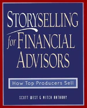 Storyselling for Financial Advisors by Mitch Anthony, Scott West