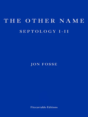 The Other Name: Septology I-II by Jon Fosse