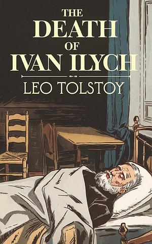 The Death of Ivan Ilych: Leo Tolstoy by Leo Tolstoy