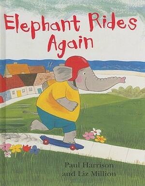 Elephant Rides Again by Paul Harrison, Liz Million