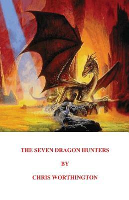 The Seven Dragon Hunters by Chris Worthington