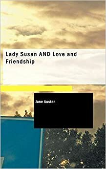 Lady Susan and Love and Friendship by Jane Austen