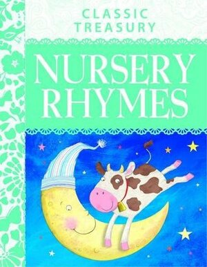 Classic Treasury Nursery Rhymes: Famous Nursery Rhymes, First Poems, Songs and Fairy Tales Fo by Belinda Gallagher