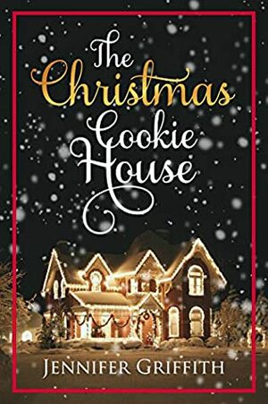 The Christmas Cookie House: A Sweet Holiday Romance (Christmas House Romances Book 1) by Jennifer Griffith