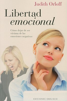Libertad Emocional: Como Dejar de Ser Victima de las Emociones Negativas = Emotional Freedom by Judith Orloff