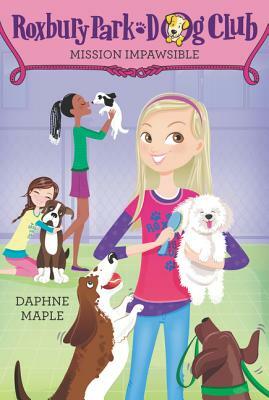 Roxbury Park Dog Club #1: Mission Impawsible by Daphne Maple