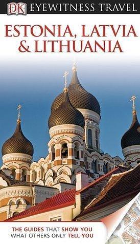 DK Eyewitness Travel Guide: Estonia, Latvia, and Lithuania by Howard Jarvis, Tim Ochser, DK Eyewitness, DK Eyewitness