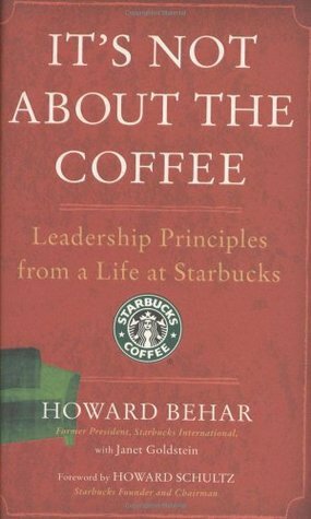 It's Not about the Coffee: Leadership Principles from a Life at Starbucks by Howard Behar
