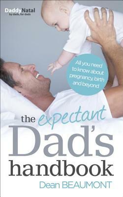 The Expectant Dad's Handbook: All You Need to Know about Pregnancy, Birth and Beyond by Dean Beaumont