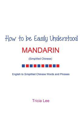 How to be Easily Understood - Mandarin (Simplified Chinese) by Tricia Lee
