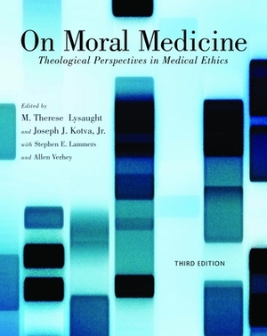 On Moral Medicine: Theological Perspectives on Medical Ethics by 