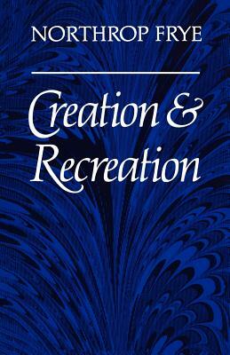 Creation and Recreation by Northrop Frye