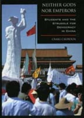 Neither Gods Nor Emperors: Students and the Struggle for Democracy in China by Craig Calhoun