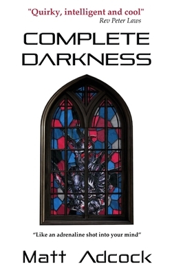Complete Darkness: A Darkmatters Novel by Matt Adcock