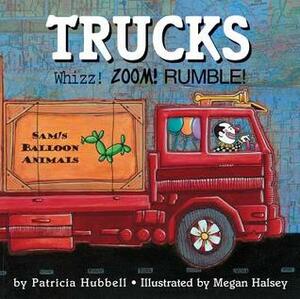 Trucks: Whizz! Zoom! Rumble! by Megan Halsey, Patricia Hubbell