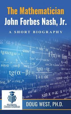 The Mathematician John Forbes Nash Jr. ? A Short Biography by Doug West