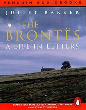 The Brontës: A Life In Letters by Juliet Barker