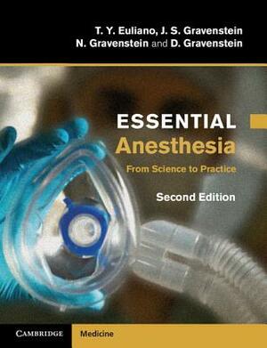 Essential Anesthesia: From Science to Practice by T. y. Euliano, J. S. Gravenstein, N. Gravenstein
