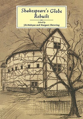 Shakespeare's Globe Rebuilt by J.R. Mulryne, Ronnie R. Mulryne, Ronnie Mulryne