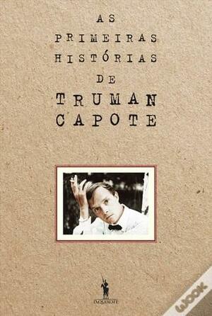 As Primeiras Histórias de Truman Capote by Truman Capote