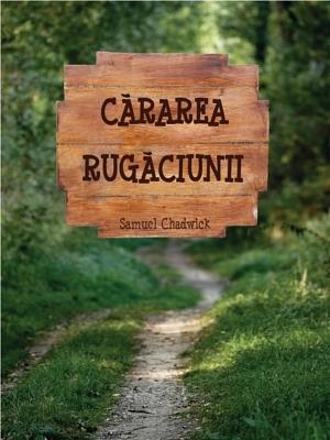 Cărarea rugăciunii by Samuel Chadwick