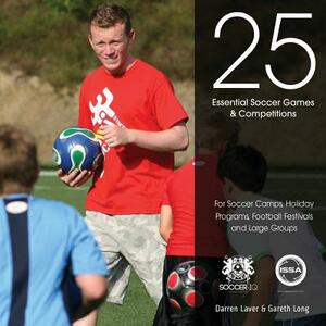 25 Essential Soccer Games & Competitions by Darren Laver, Gareth Long