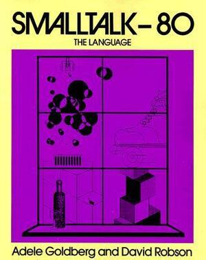 SmallTalk 80: The Language by Adele Goldberg, David Robson