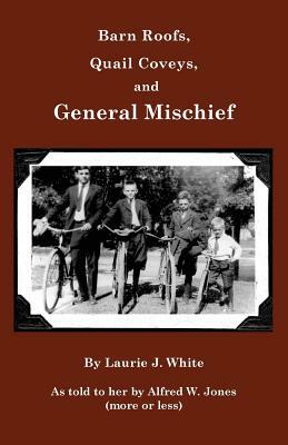 Barn Roofs, Quail Coveys, and General Mischief by Laurie J. White